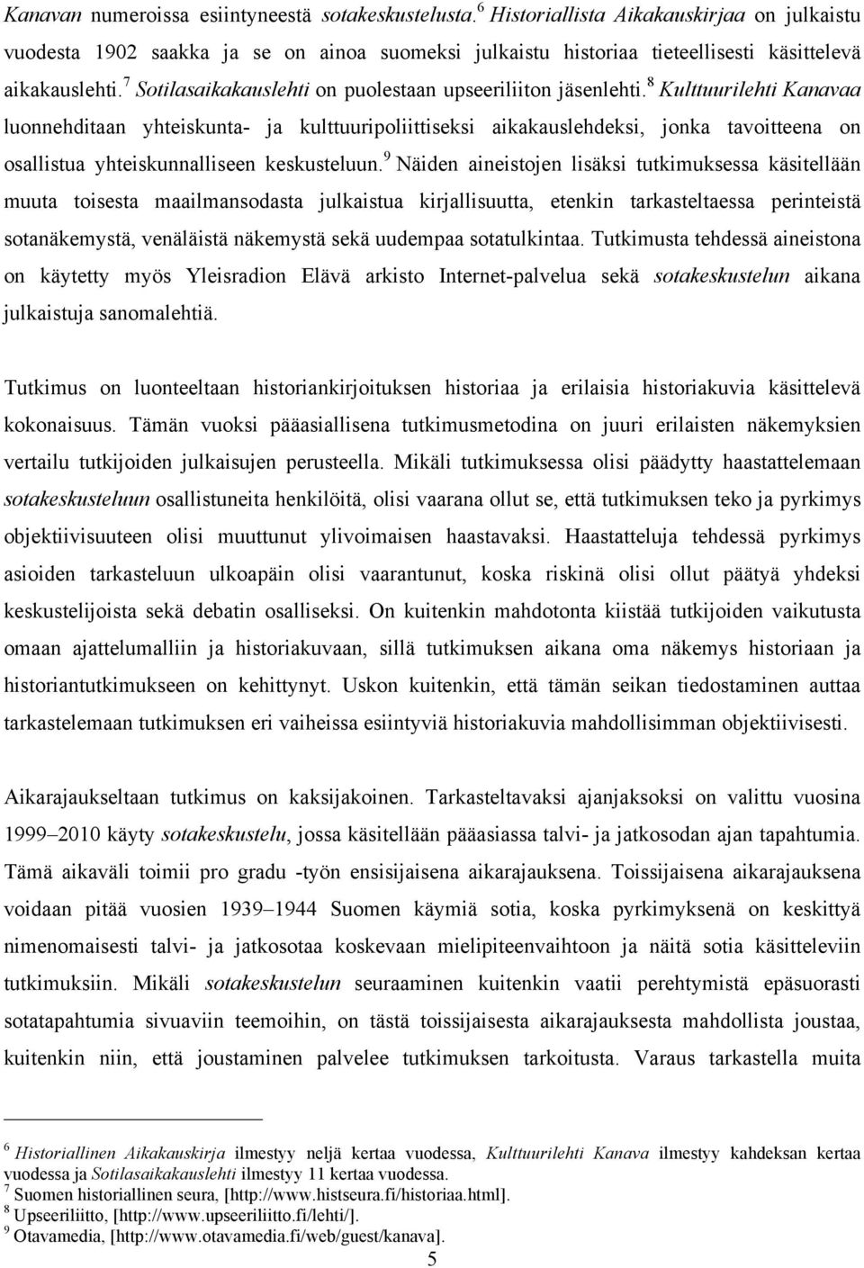 7 Sotilasaikakauslehti on puolestaan upseeriliiton jäsenlehti.