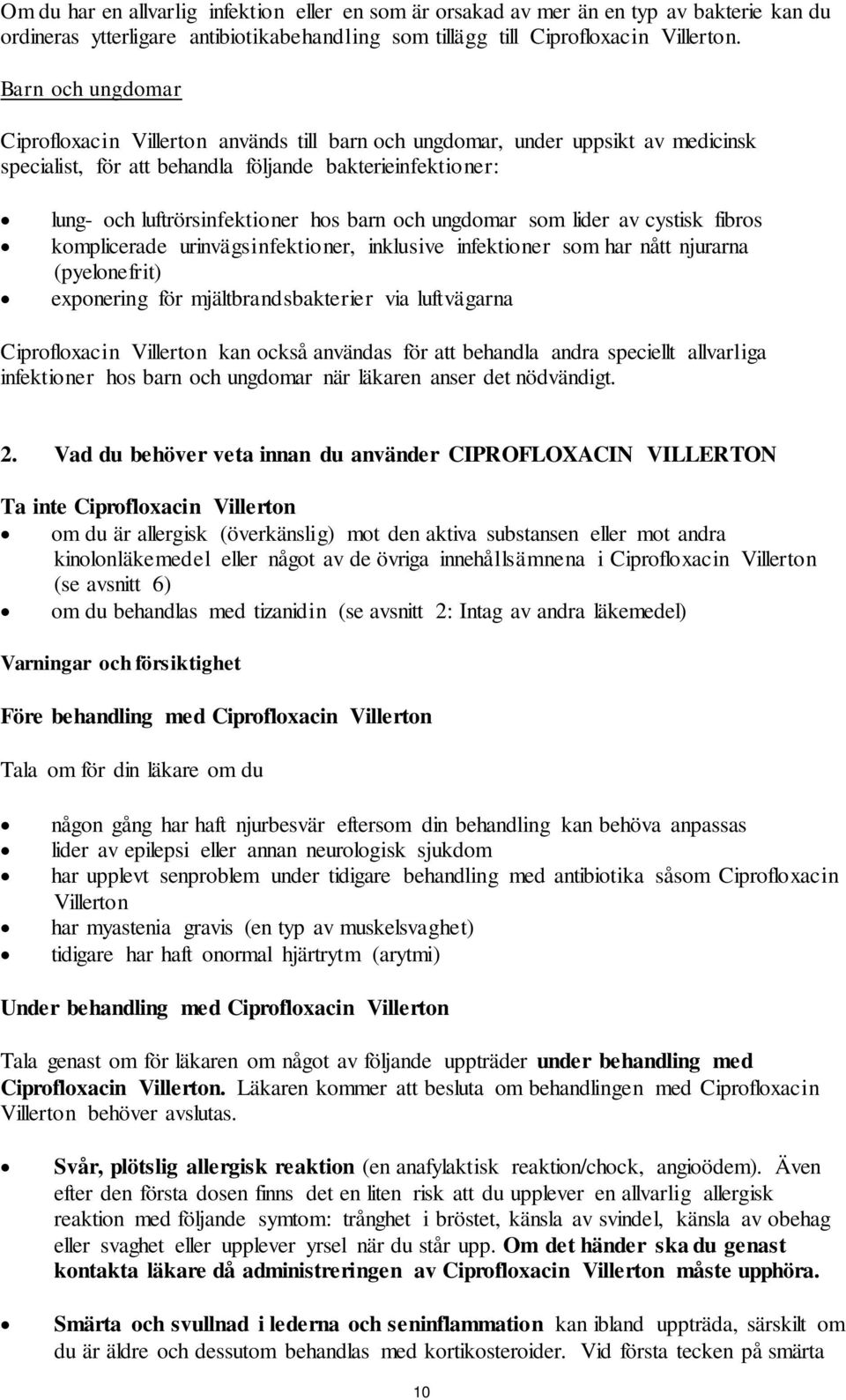 och ungdomar som lider av cystisk fibros komplicerade urinvägsinfektioner, inklusive infektioner som har nått njurarna (pyelonefrit) exponering för mjältbrandsbakterier via luftvägarna Ciprofloxacin