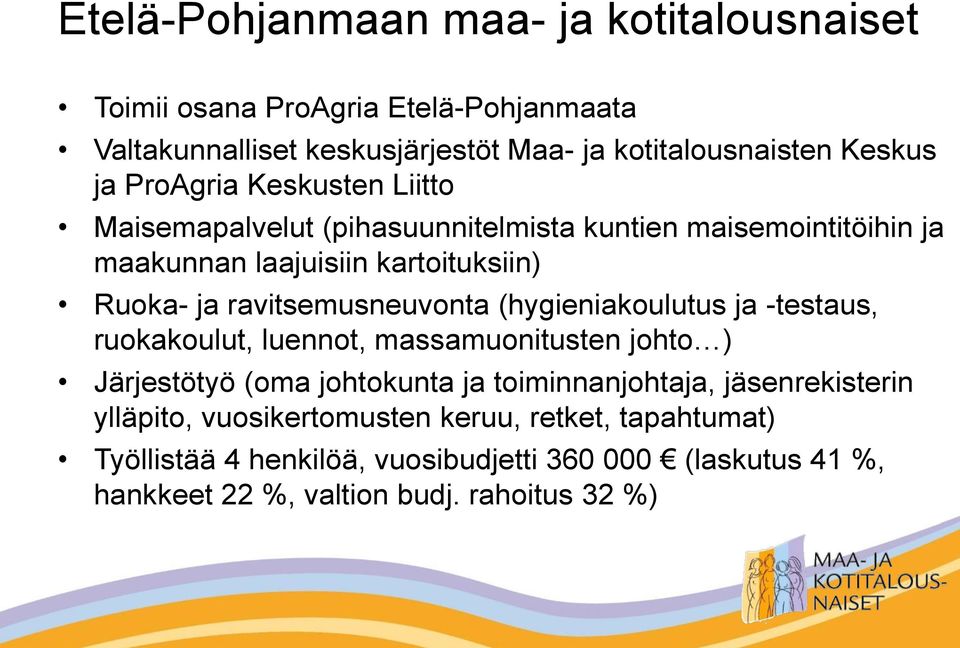 (hygieniakoulutus ja -testaus, ruokakoulut, luennot, massamuonitusten johto ) Järjestötyö (oma johtokunta ja toiminnanjohtaja, jäsenrekisterin