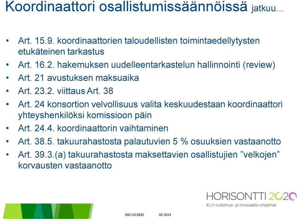 24 konsortion velvollisuus valita keskuudestaan koordinaattori yhteyshenkilöksi komissioon päin Art. 24.4. koordinaattorin vaihtaminen Art.