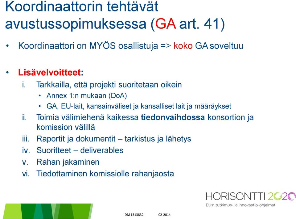 Tarkkailla, että projekti suoritetaan oikein Annex 1:n mukaan (DoA) GA, EU-lait, kansainväliset ja kansalliset lait ja