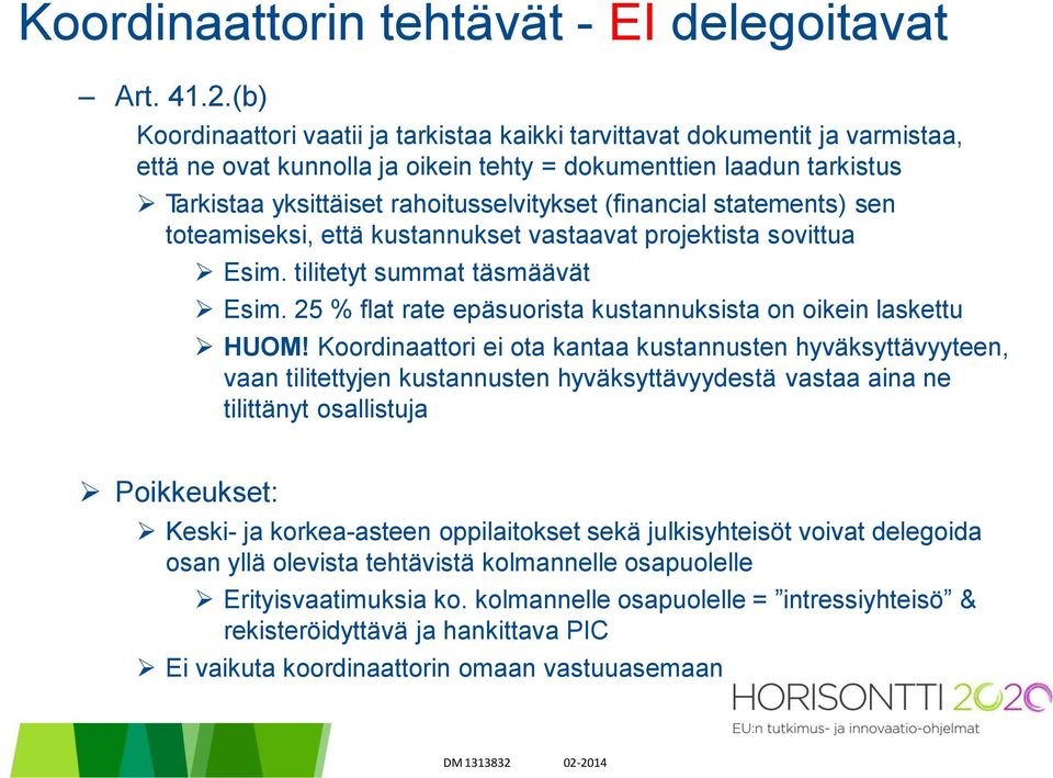 (financial statements) sen toteamiseksi, että kustannukset vastaavat projektista sovittua Esim. tilitetyt summat täsmäävät Esim. 25 % flat rate epäsuorista kustannuksista on oikein laskettu HUOM!