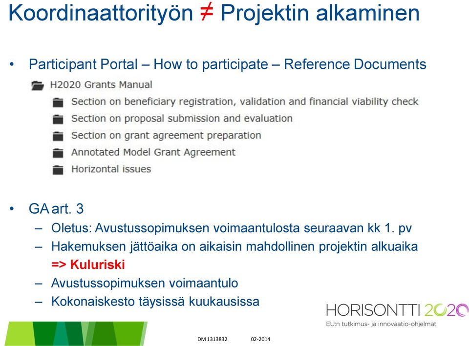 3 Oletus: Avustussopimuksen voimaantulosta seuraavan kk 1.