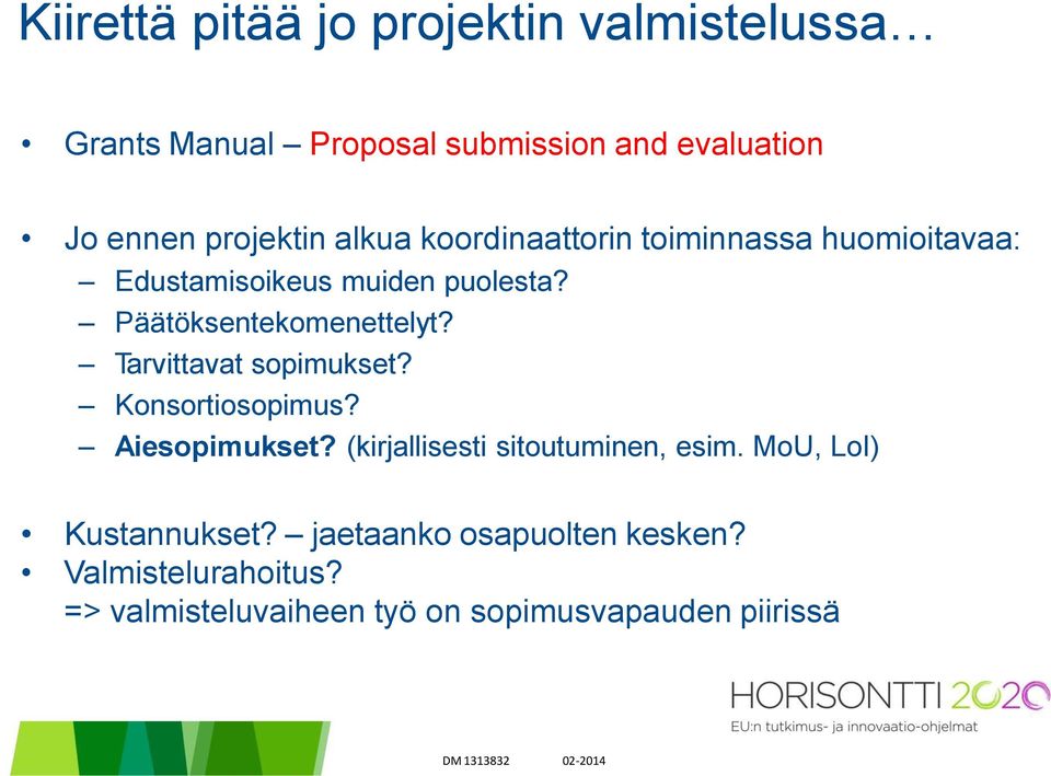 Päätöksentekomenettelyt? Tarvittavat sopimukset? Konsortiosopimus? Aiesopimukset?