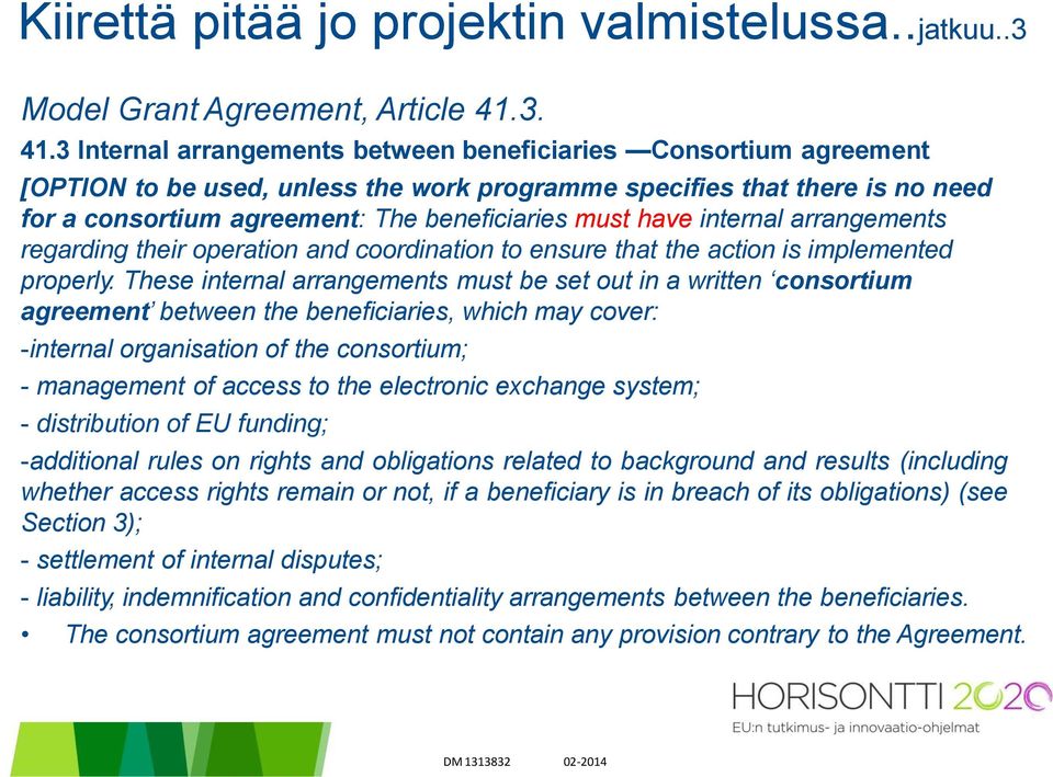 3 Internal arrangements between beneficiaries Consortium agreement [OPTION to be used, unless the work programme specifies that there is no need for a consortium agreement: The beneficiaries must