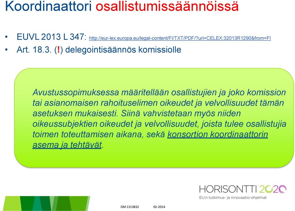 ) delegointisäännös komissiolle Avustussopimuksessa määritellään osallistujien ja joko komission tai asianomaisen rahoituselimen