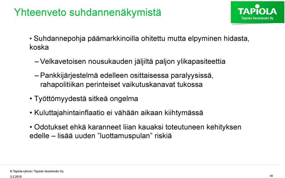 perinteiset vaikutuskanavat tukossa Työttömyydestä sitkeä ongelma Kuluttajahintainflaatio ei vähään aikaan