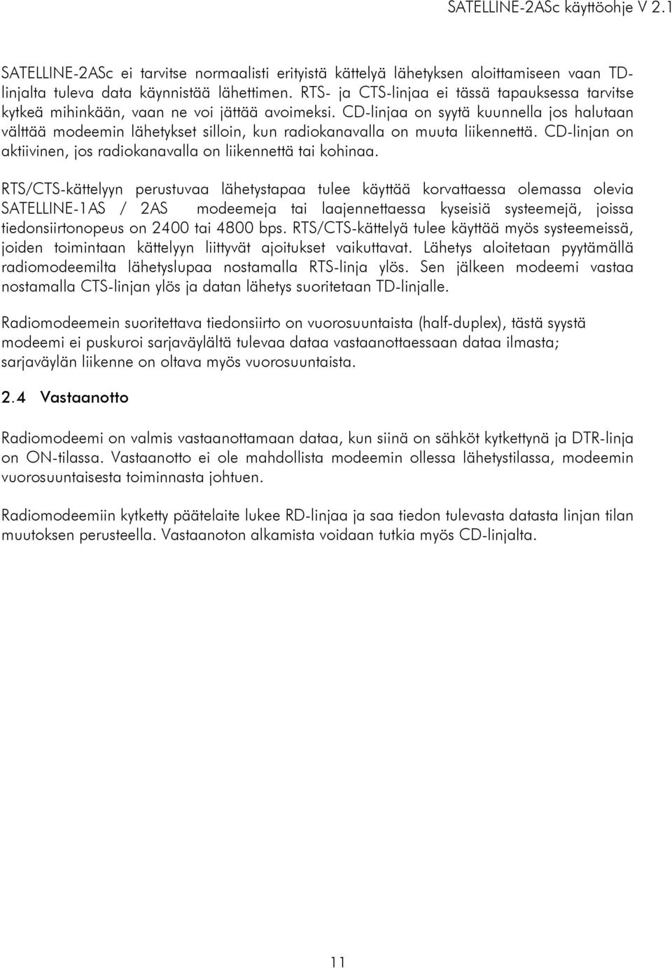 CD-linjaa on syytä kuunnella jos halutaan välttää modeemin lähetykset silloin, kun radiokanavalla on muuta liikennettä. CD-linjan on aktiivinen, jos radiokanavalla on liikennettä tai kohinaa.