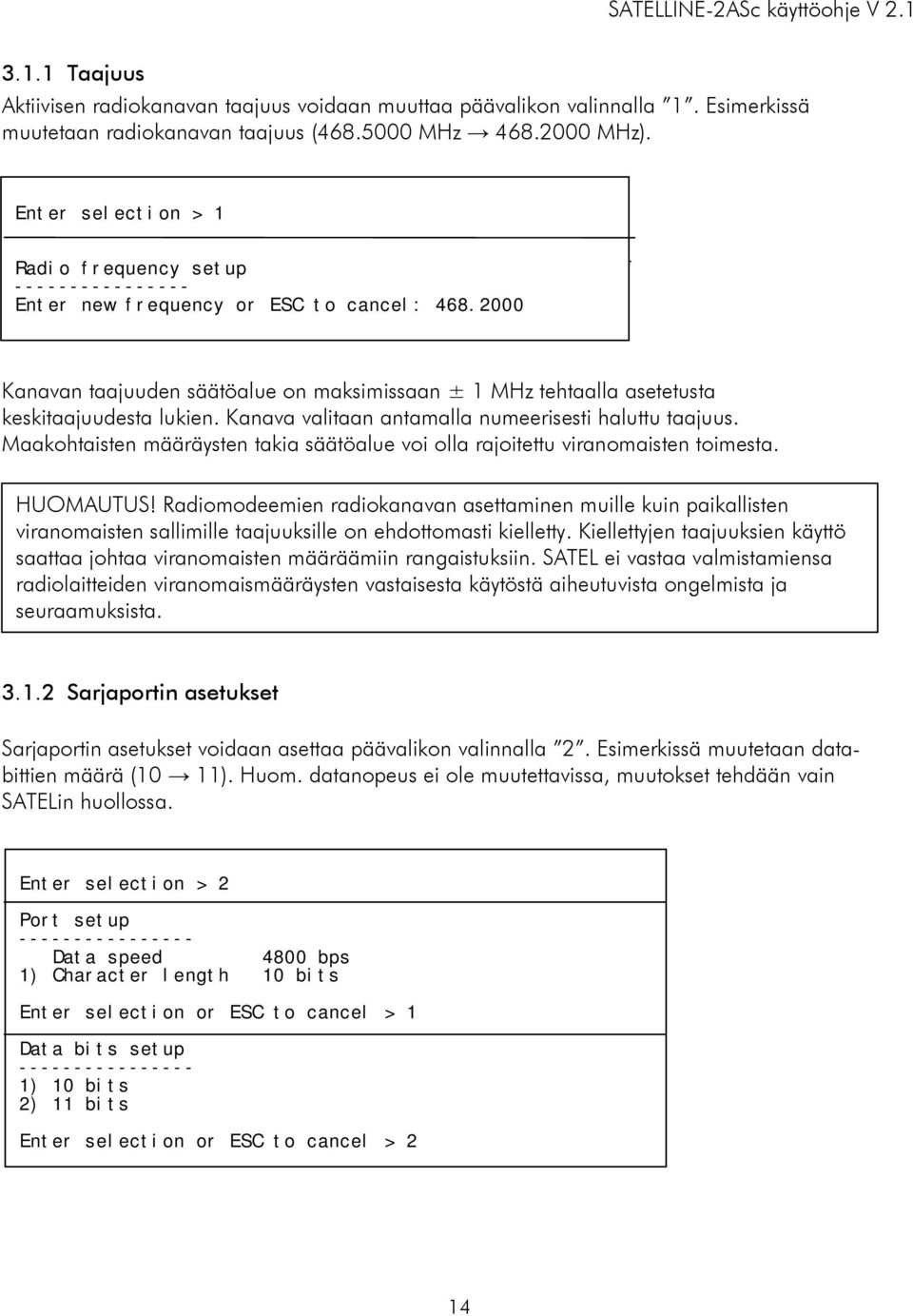 2000 Kanavan taajuuden säätöalue on maksimissaan ± 1 MHz tehtaalla asetetusta keskitaajuudesta lukien. Kanava valitaan antamalla numeerisesti haluttu taajuus.