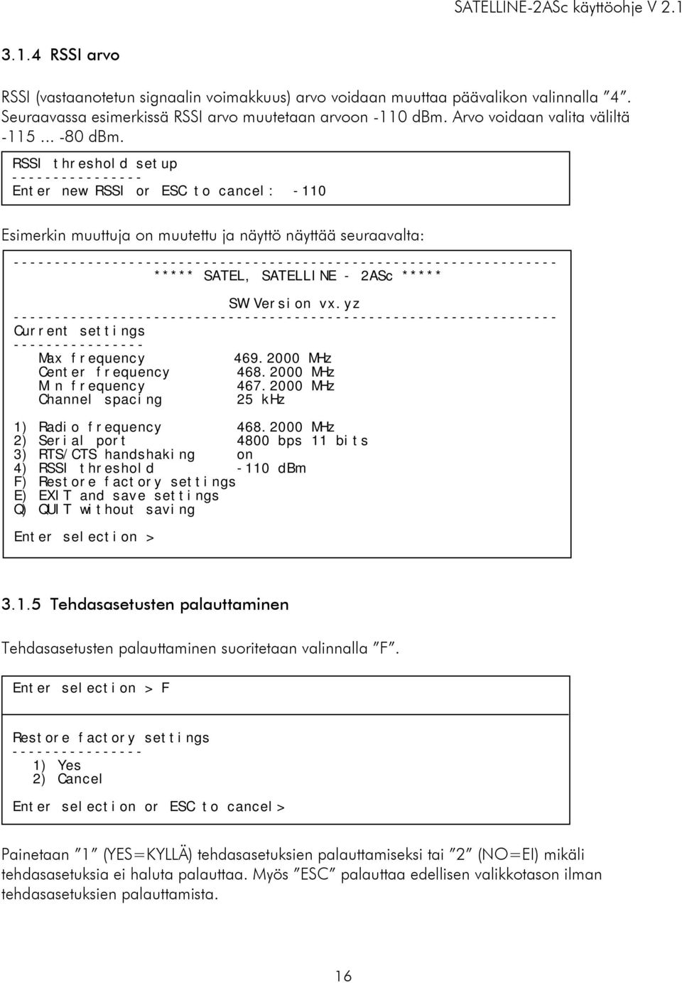 RSSI threshold setup ---------------- Enter new RSSI or ESC to cancel: -110 Esimerkin muuttuja on muutettu ja näyttö näyttää seuraavalta: