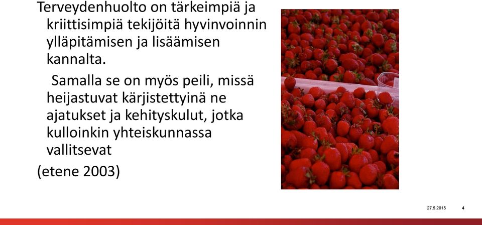 Samalla se on myös peili, missä heijastuvat kärjistettyinä ne