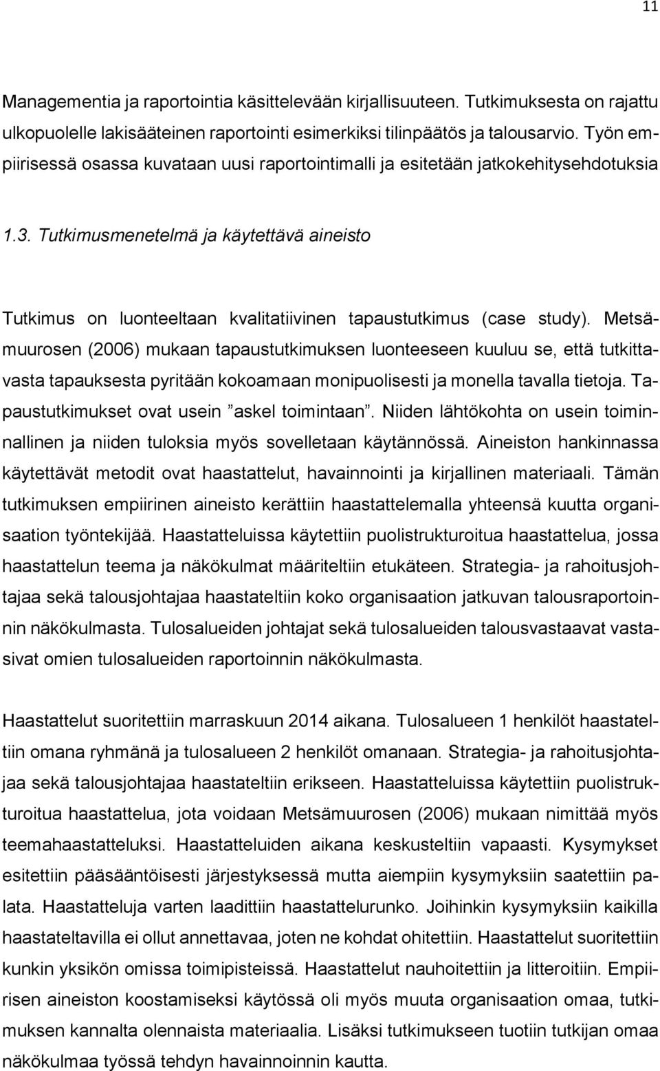 Tutkimusmenetelmä ja käytettävä aineisto Tutkimus on luonteeltaan kvalitatiivinen tapaustutkimus (case study).