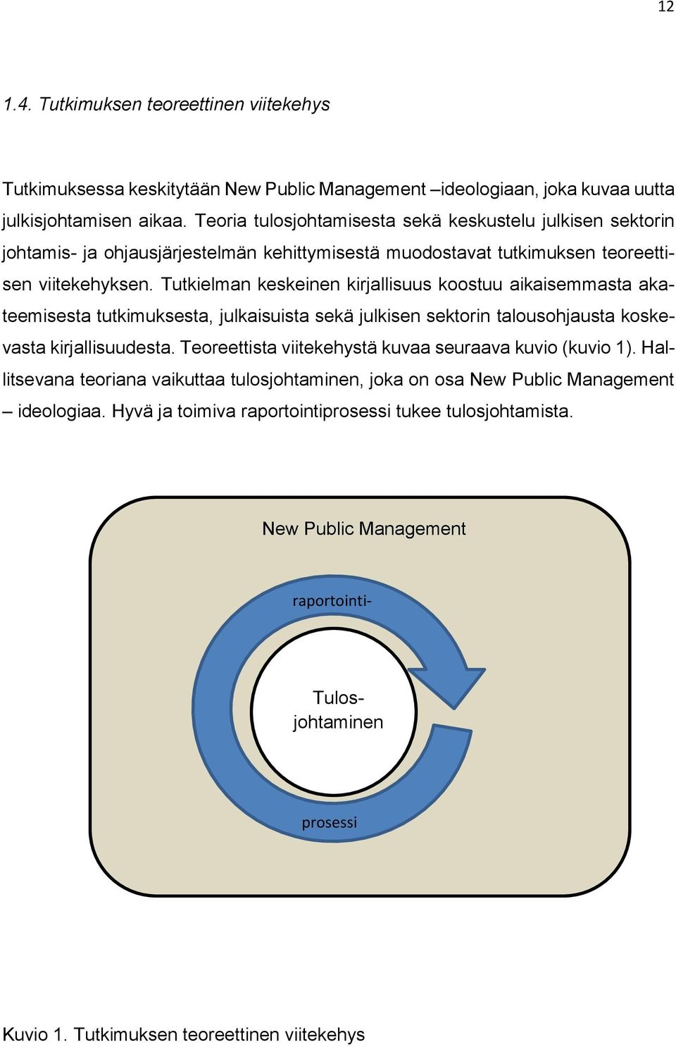 Tutkielman keskeinen kirjallisuus koostuu aikaisemmasta akateemisesta tutkimuksesta, julkaisuista sekä julkisen sektorin talousohjausta koskevasta kirjallisuudesta.