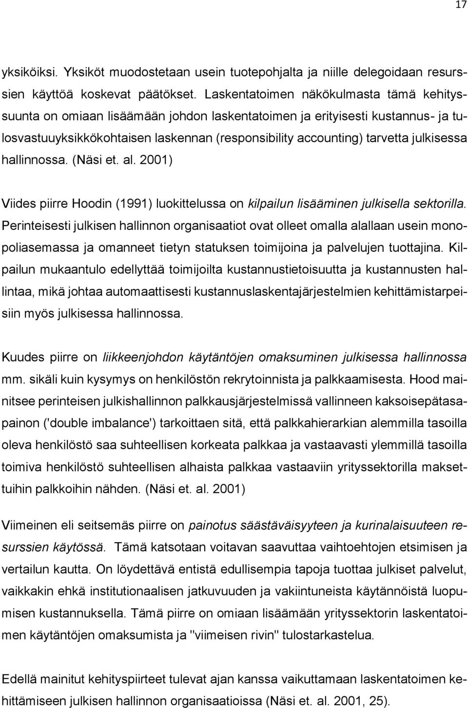 julkisessa hallinnossa. (Näsi et. al. 2001) Viides piirre Hoodin (1991) luokittelussa on kilpailun lisääminen julkisella sektorilla.