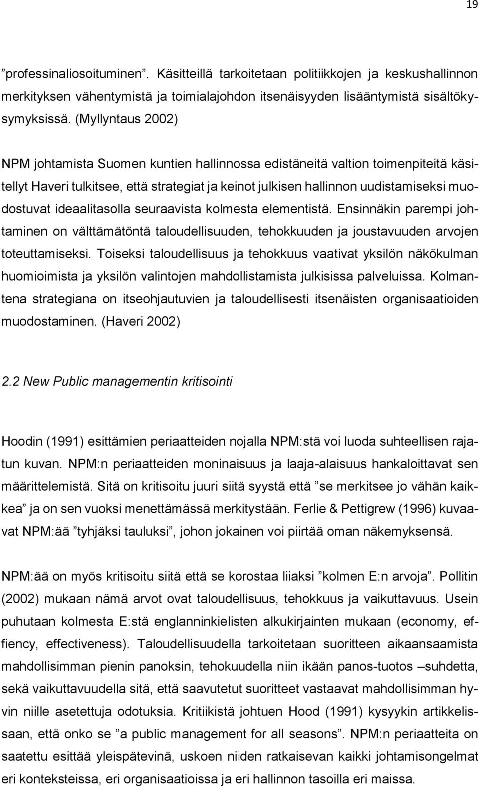 ideaalitasolla seuraavista kolmesta elementistä. Ensinnäkin parempi johtaminen on välttämätöntä taloudellisuuden, tehokkuuden ja joustavuuden arvojen toteuttamiseksi.