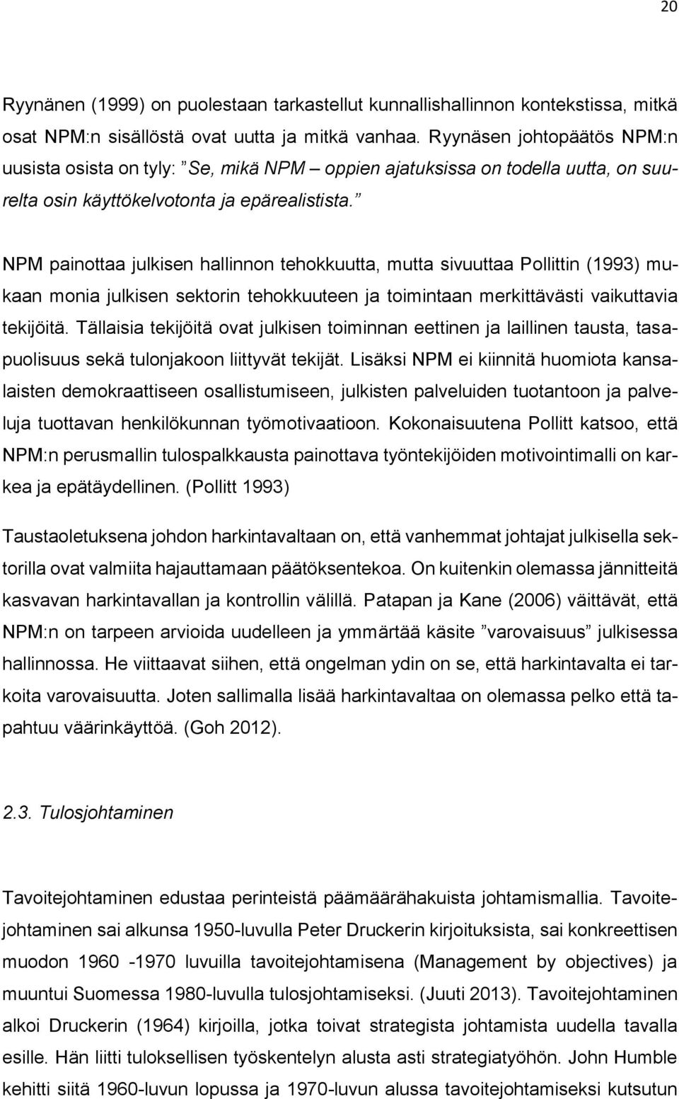 NPM painottaa julkisen hallinnon tehokkuutta, mutta sivuuttaa Pollittin (1993) mukaan monia julkisen sektorin tehokkuuteen ja toimintaan merkittävästi vaikuttavia tekijöitä.