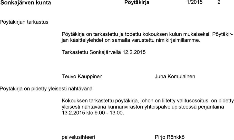 2.2015 Teuvo Kauppinen Juha Komulainen Pöytäkirja on pidetty yleisesti nähtävänä Kokouksen tarkastettu pöytäkirja, johon on