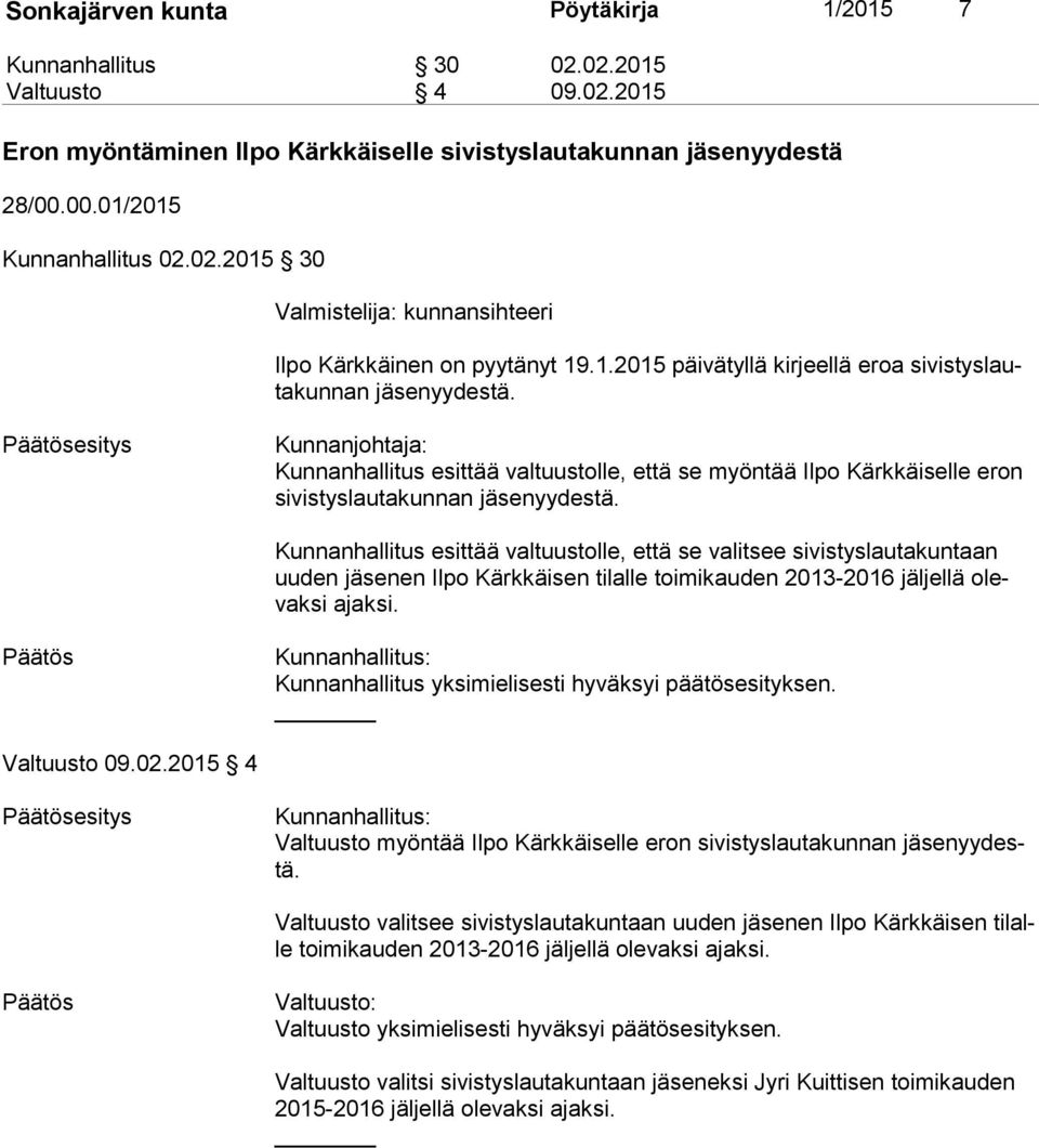 Kunnanhallitus esittää valtuustolle, että se valitsee sivistyslautakuntaan uu den en Ilpo Kärkkäisen tilalle toimikauden 2013-2016 jäljellä olevak si ajaksi.