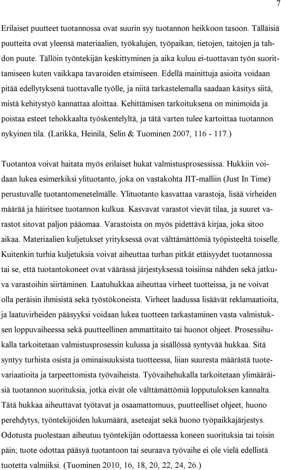 Edellä mainittuja asioita voidaan pitää edellytyksenä tuottavalle työlle, ja niitä tarkastelemalla saadaan käsitys siitä, mistä kehitystyö kannattaa aloittaa.