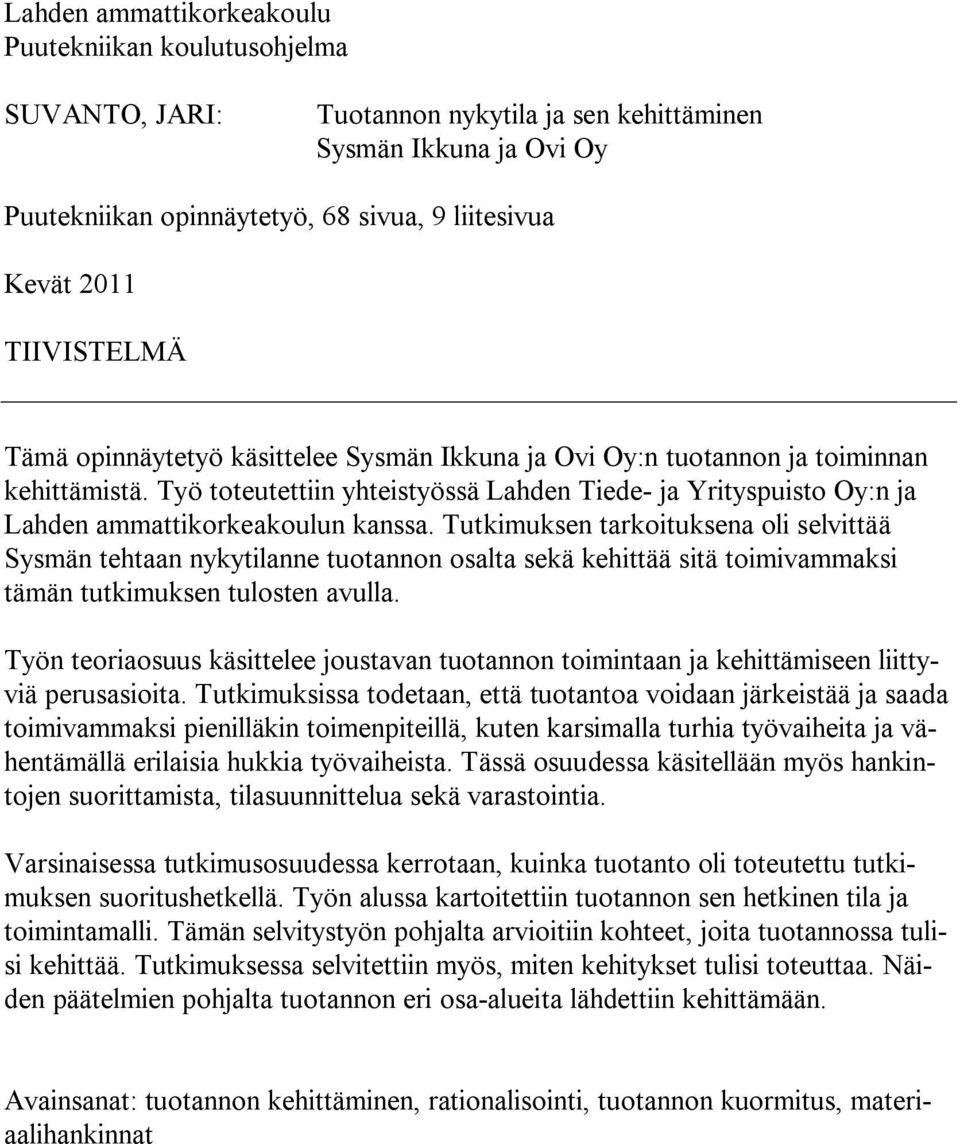 Työ toteutettiin yhteistyössä Lahden Tiede- ja Yrityspuisto Oy:n ja Lahden ammattikorkeakoulun kanssa.