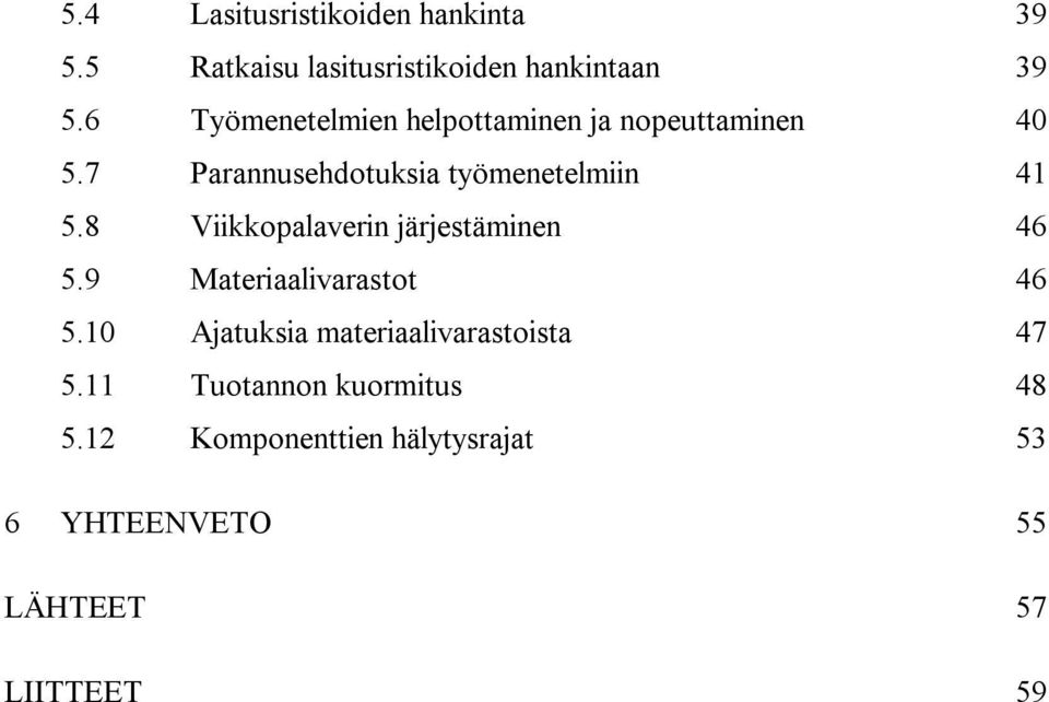 8 Viikkopalaverin järjestäminen 46 5.9 Materiaalivarastot 46 5.