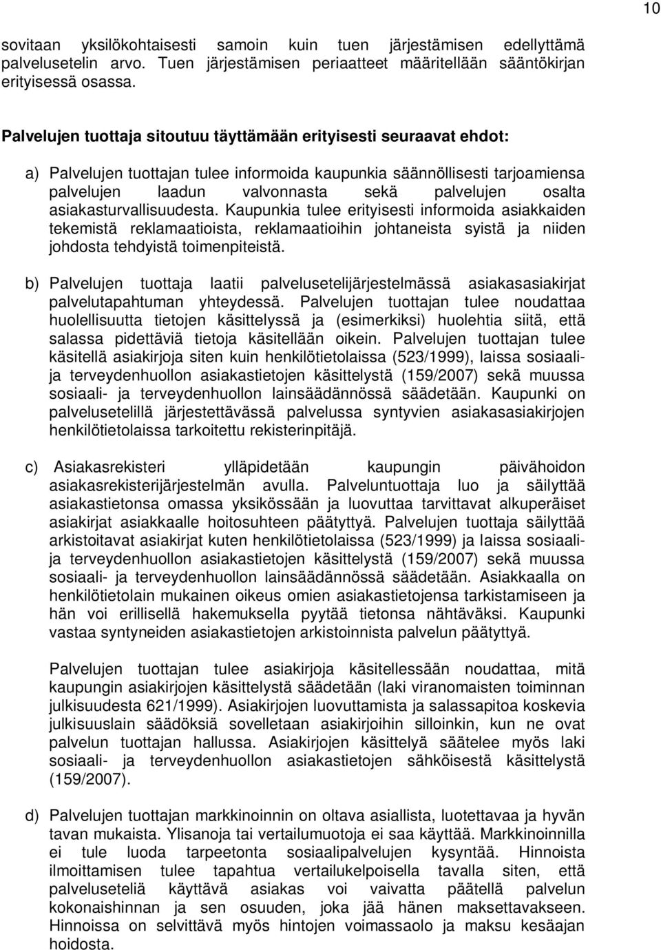 osalta asiakasturvallisuudesta. Kaupunkia tulee erityisesti informoida asiakkaiden tekemistä reklamaatioista, reklamaatioihin johtaneista syistä ja niiden johdosta tehdyistä toimenpiteistä.