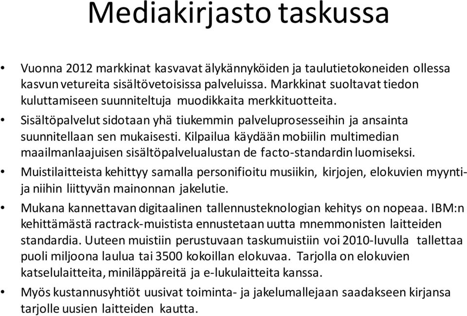 Kilpailua käydään mobiilin multimedian maailmanlaajuisen sisältöpalvelualustan de facto-standardin luomiseksi.