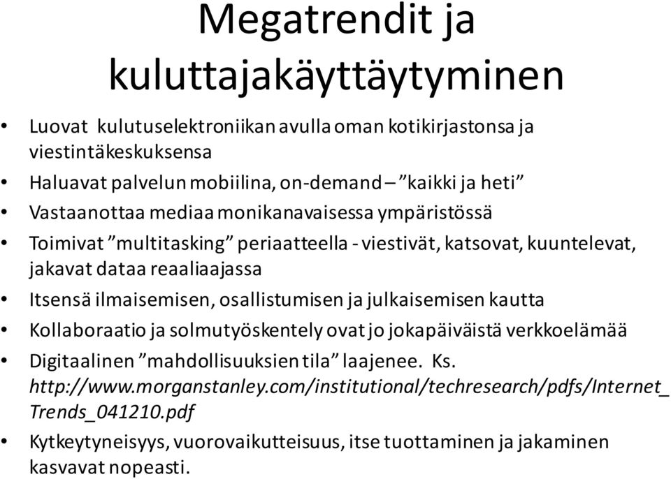 ilmaisemisen, osallistumisen ja julkaisemisen kautta Kollaboraatio ja solmutyöskentely ovat jo jokapäiväistä verkkoelämää Digitaalinen mahdollisuuksien tila laajenee.