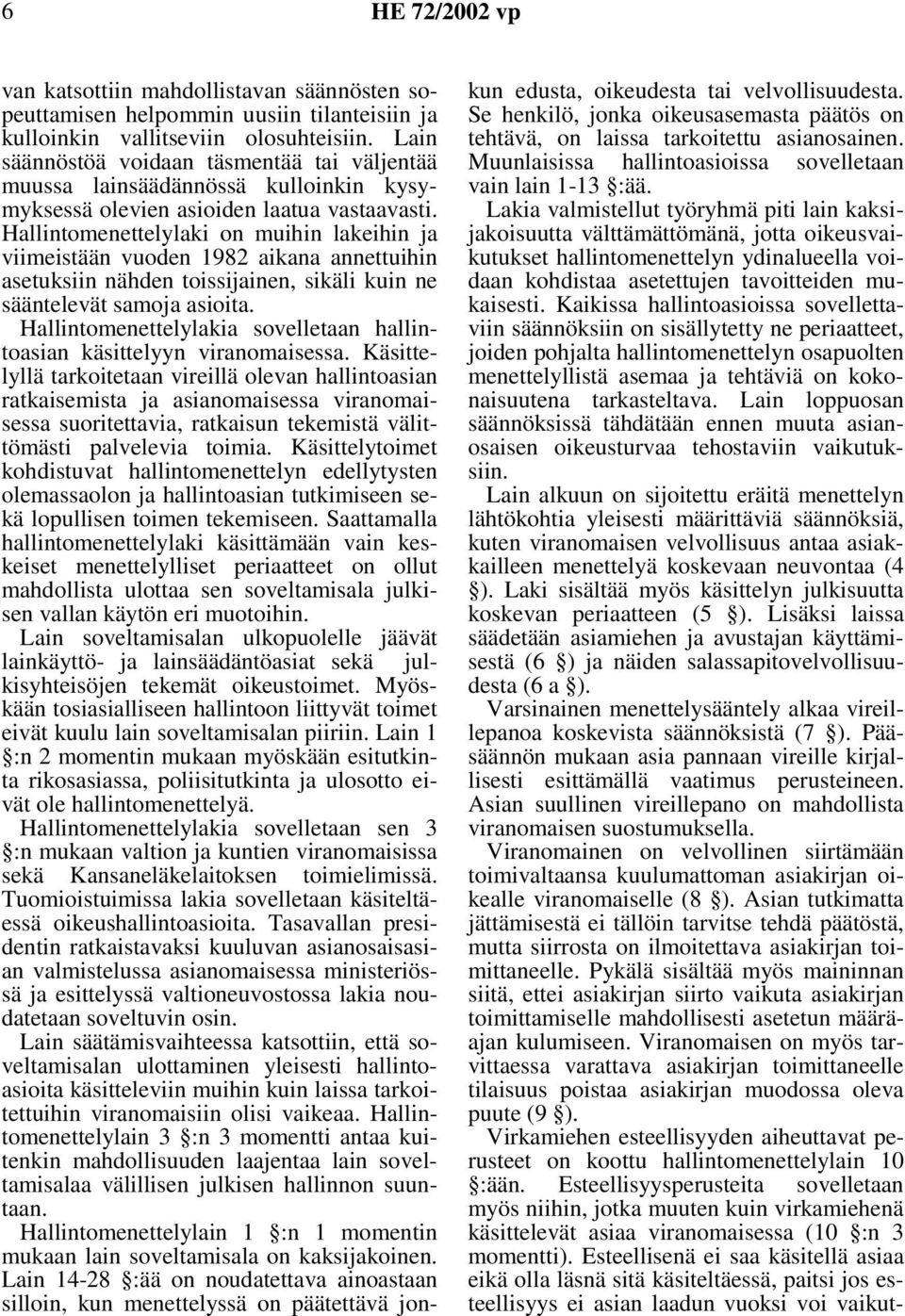 Hallintomenettelylaki on muihin lakeihin ja viimeistään vuoden 1982 aikana annettuihin asetuksiin nähden toissijainen, sikäli kuin ne sääntelevät samoja asioita.