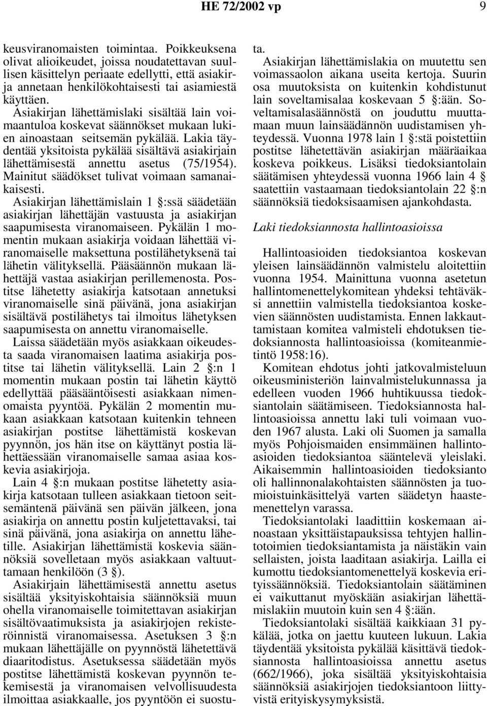 Lakia täydentää yksitoista pykälää sisältävä asiakirjain lähettämisestä annettu asetus (75/1954). Mainitut säädökset tulivat voimaan samanaikaisesti.