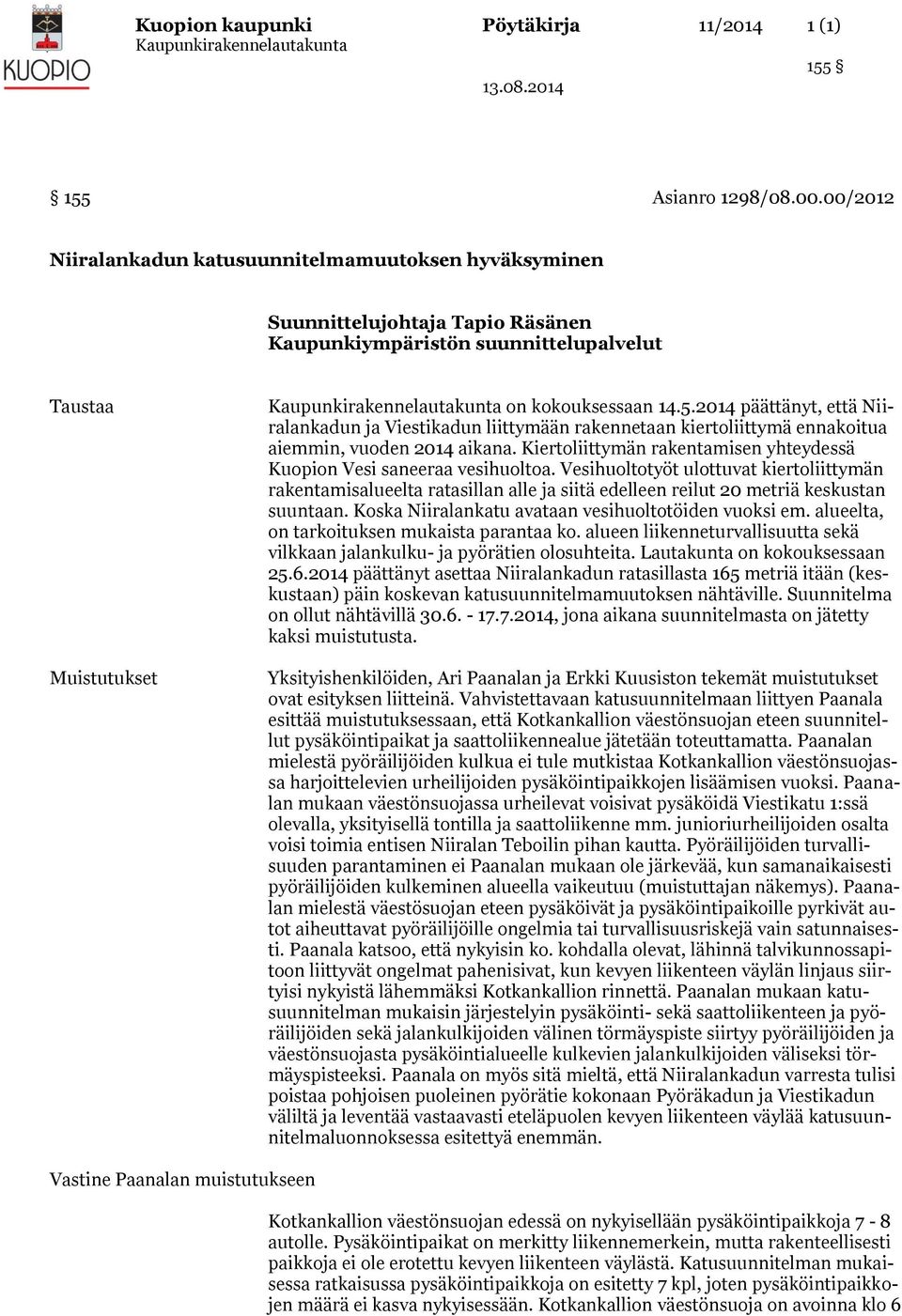 2014 päättänyt, että Niiralankadun ja Viestikadun liittymään rakennetaan kiertoliittymä ennakoitua aiemmin, vuoden 2014 aikana.