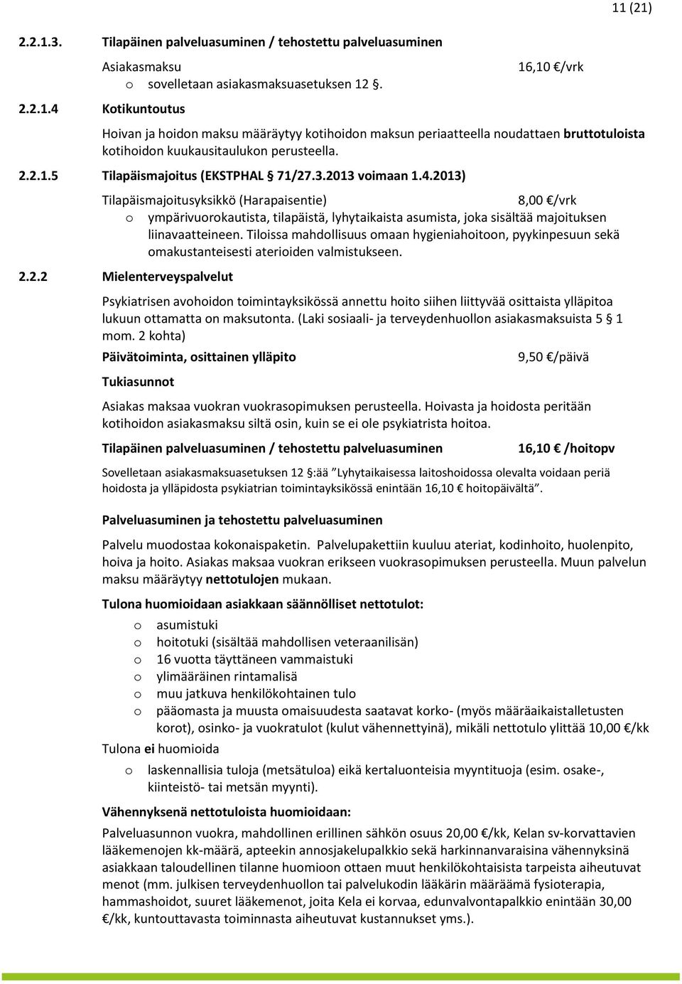 2013) Tilapäismajitusyksikkö (Harapaisentie) 8,00 /vrk ympärivurkautista, tilapäistä, lyhytaikaista asumista, jka sisältää majituksen liinavaatteineen.