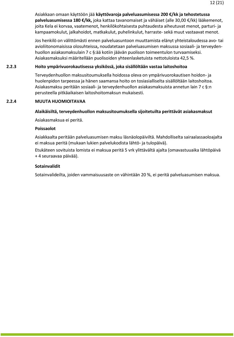 Js henkilö n välittömästi ennen palveluasuntn muuttamista elänyt yhteistaludessa av- tai aviliitnmaisissa lsuhteissa, nudatetaan palveluasumisen maksussa ssiaali- ja terveydenhulln asiakasmaksulain 7