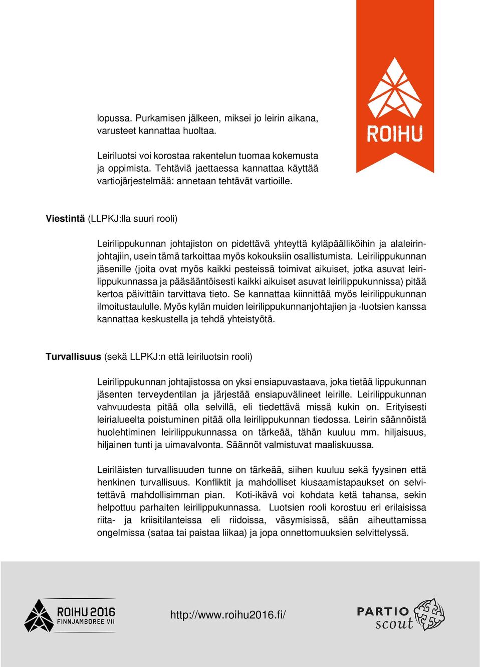 Viestintä (LLPKJ:lla suuri rooli) Leirilippukunnan johtajiston on pidettävä yhteyttä kyläpäälliköihin ja alaleirinjohtajiin, usein tämä tarkoittaa myös kokouksiin osallistumista.