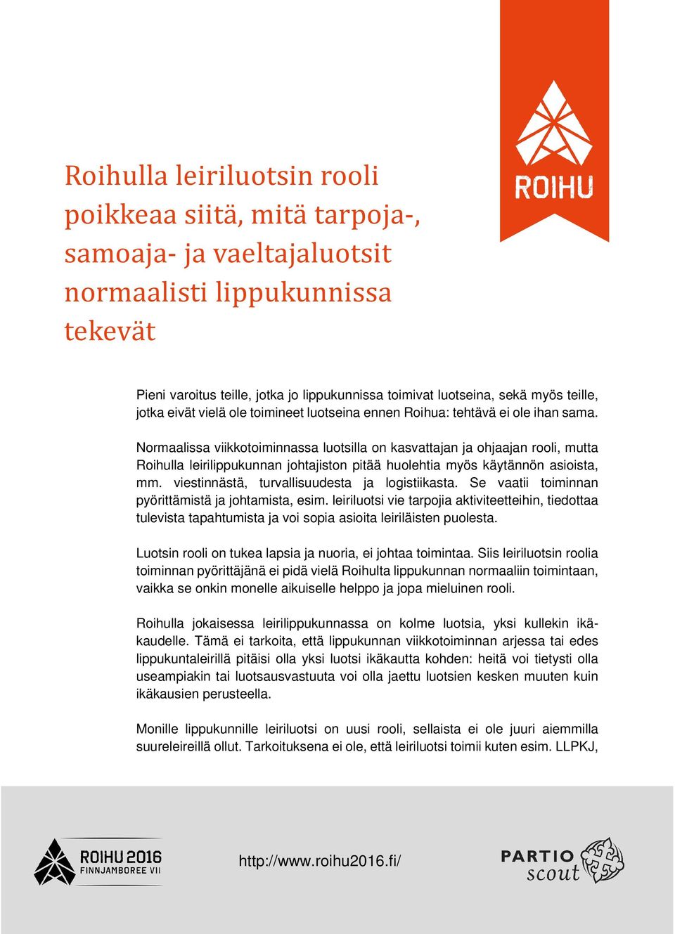 Normaalissa viikkotoiminnassa luotsilla on kasvattajan ja ohjaajan rooli, mutta Roihulla leirilippukunnan johtajiston pitää huolehtia myös käytännön asioista, mm.