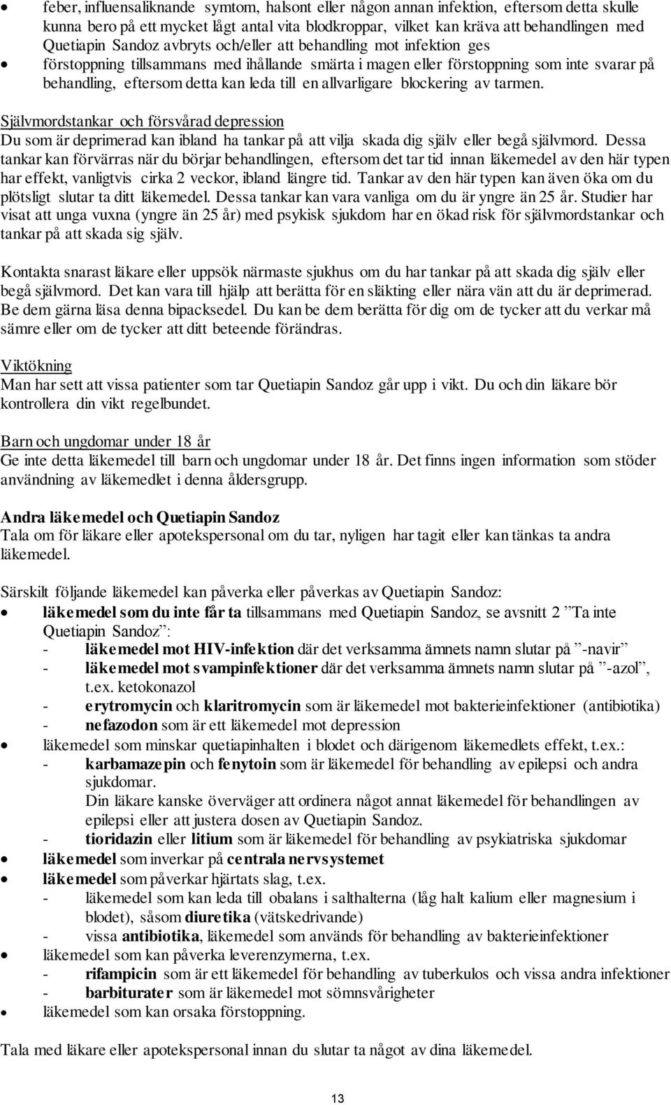 allvarligare blockering av tarmen. Självmordstankar och försvårad depression Du som är deprimerad kan ibland ha tankar på att vilja skada dig själv eller begå självmord.