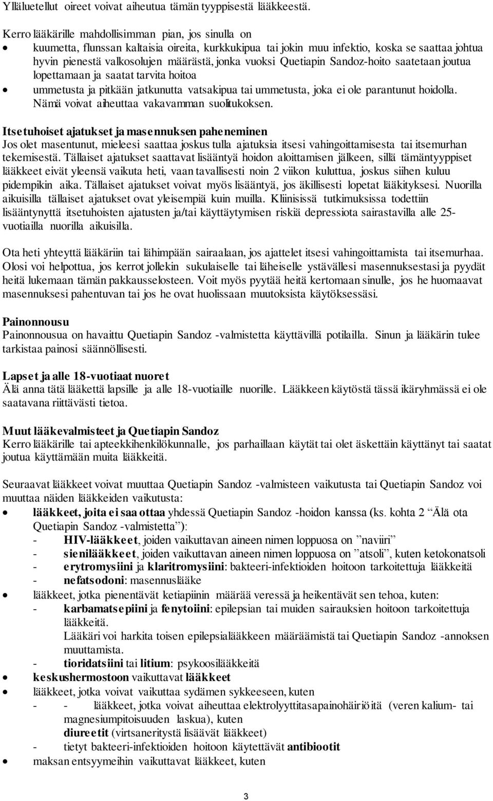 vuoksi Quetiapin Sandoz-hoito saatetaan joutua lopettamaan ja saatat tarvita hoitoa ummetusta ja pitkään jatkunutta vatsakipua tai ummetusta, joka ei ole parantunut hoidolla.