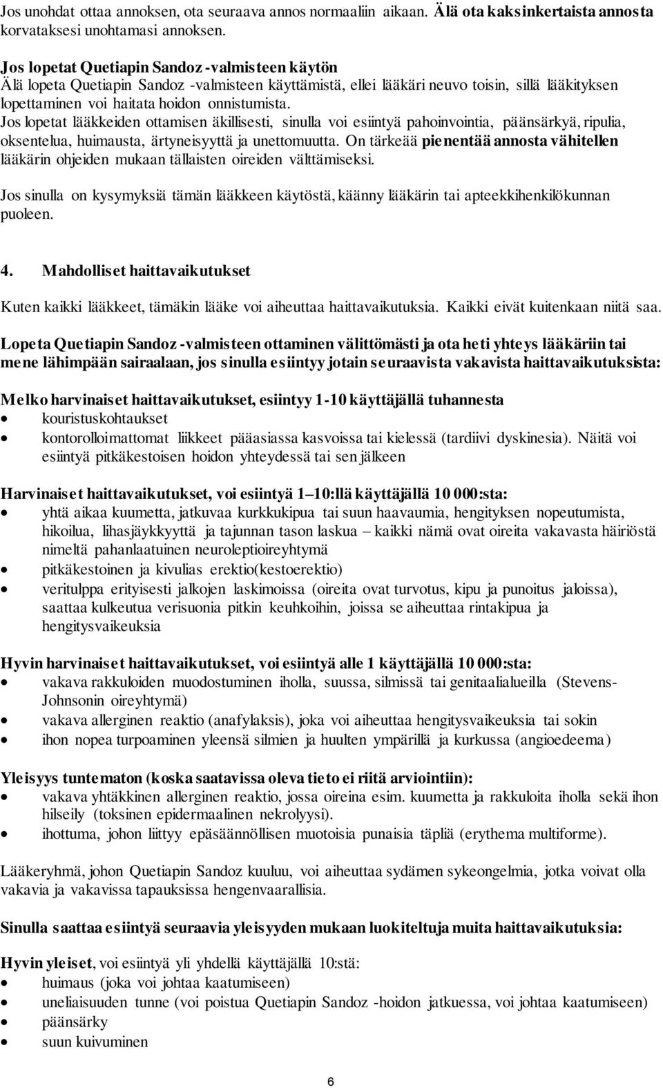 Jos lopetat lääkkeiden ottamisen äkillisesti, sinulla voi esiintyä pahoinvointia, päänsärkyä, ripulia, oksentelua, huimausta, ärtyneisyyttä ja unettomuutta.