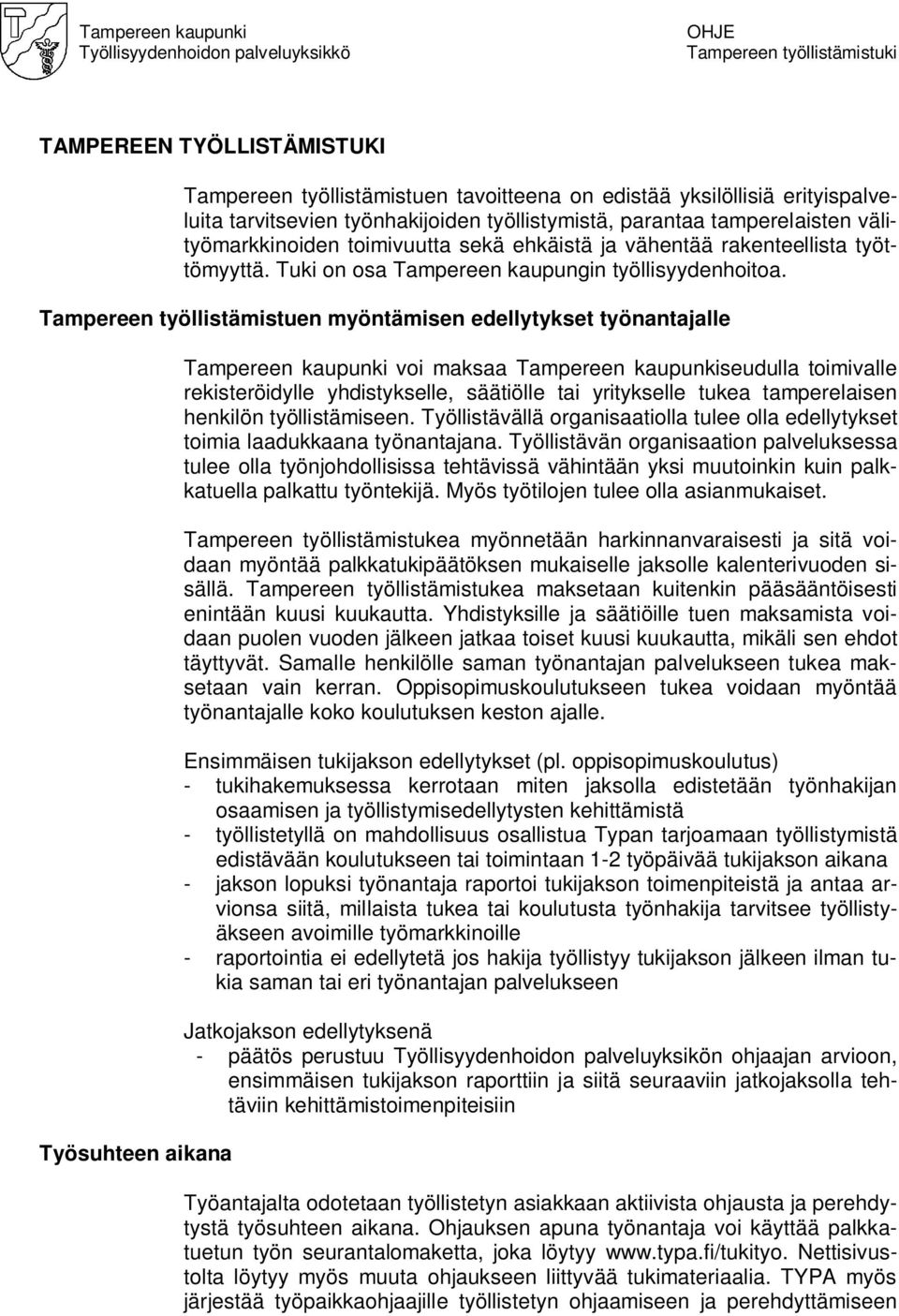 Tampereen työllistämistuen myöntämisen edellytykset työnantajalle Työsuhteen aikana Tampereen kaupunki voi maksaa Tampereen kaupunkiseudulla toimivalle rekisteröidylle yhdistykselle, säätiölle tai