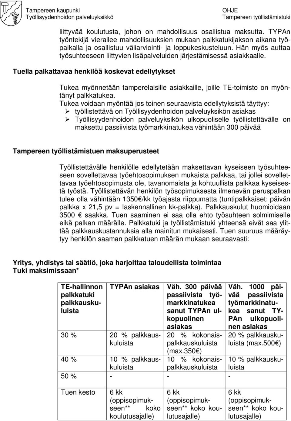 Hän myös auttaa työsuhteeseen liittyvien lisäpalveluiden järjestämisessä asiakkaalle.