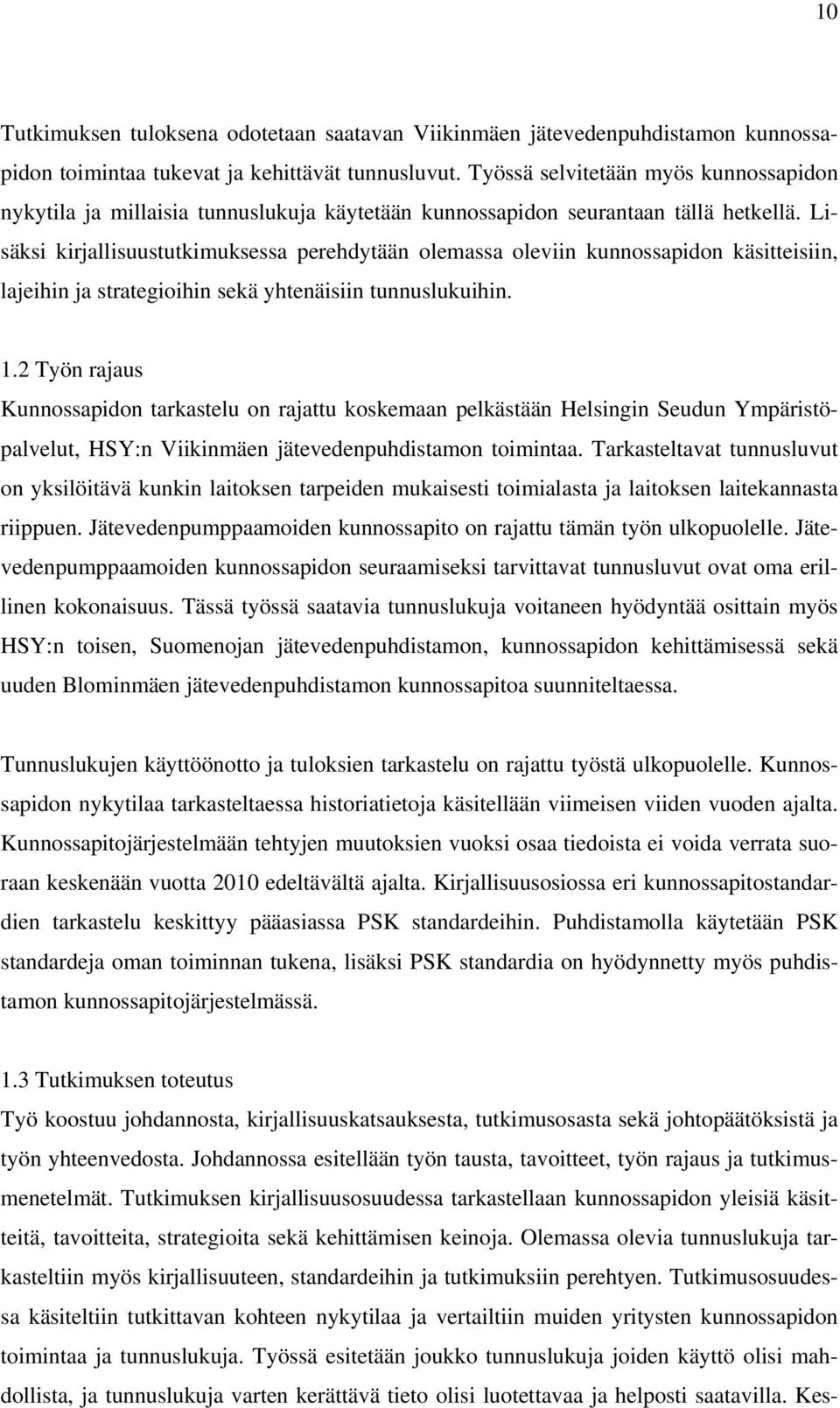 Lisäksi kirjallisuustutkimuksessa perehdytään olemassa oleviin kunnossapidon käsitteisiin, lajeihin ja strategioihin sekä yhtenäisiin tunnuslukuihin. 1.