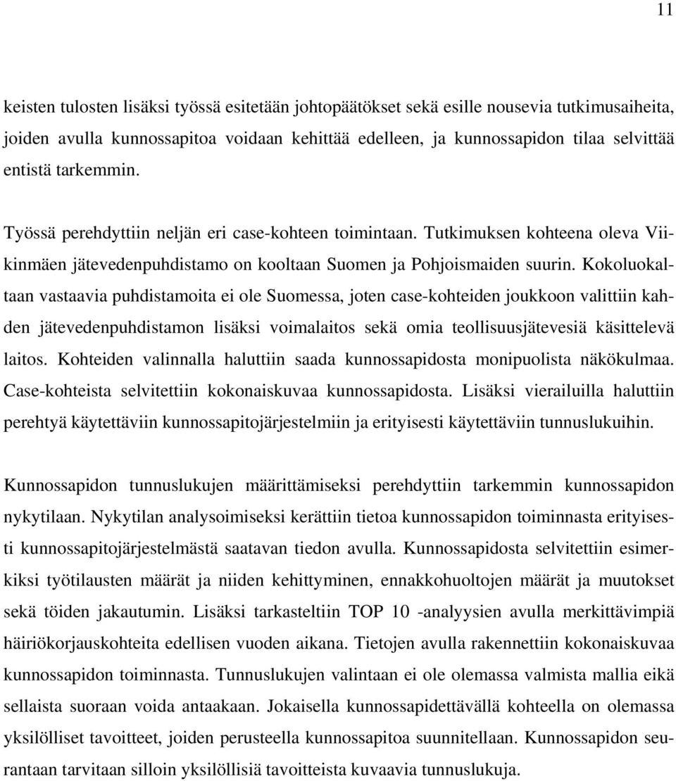 Kokoluokaltaan vastaavia puhdistamoita ei ole Suomessa, joten case-kohteiden joukkoon valittiin kahden jätevedenpuhdistamon lisäksi voimalaitos sekä omia teollisuusjätevesiä käsittelevä laitos.