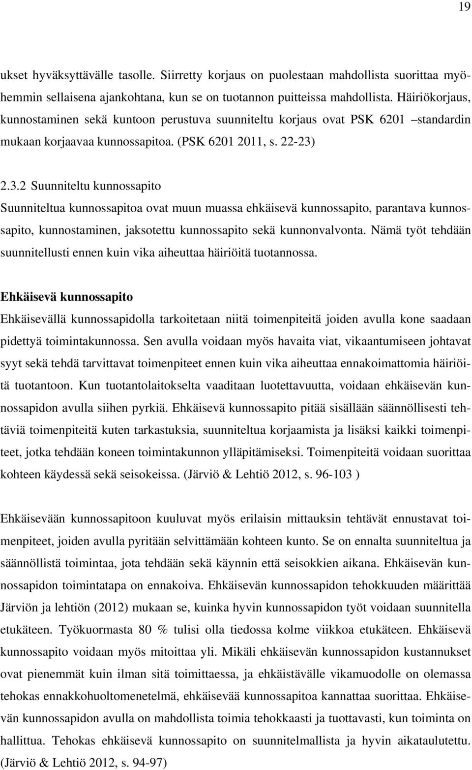 2.3.2 Suunniteltu kunnossapito Suunniteltua kunnossapitoa ovat muun muassa ehkäisevä kunnossapito, parantava kunnossapito, kunnostaminen, jaksotettu kunnossapito sekä kunnonvalvonta.