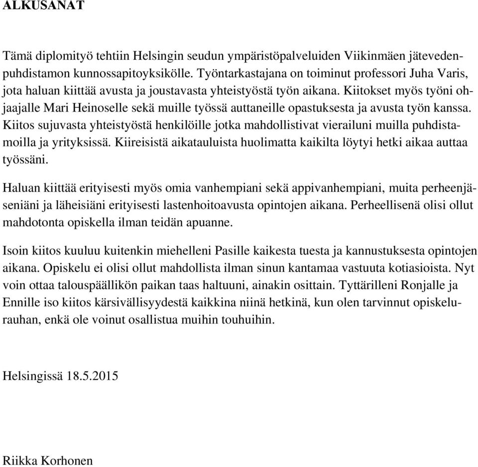 Kiitokset myös työni ohjaajalle Mari Heinoselle sekä muille työssä auttaneille opastuksesta ja avusta työn kanssa.