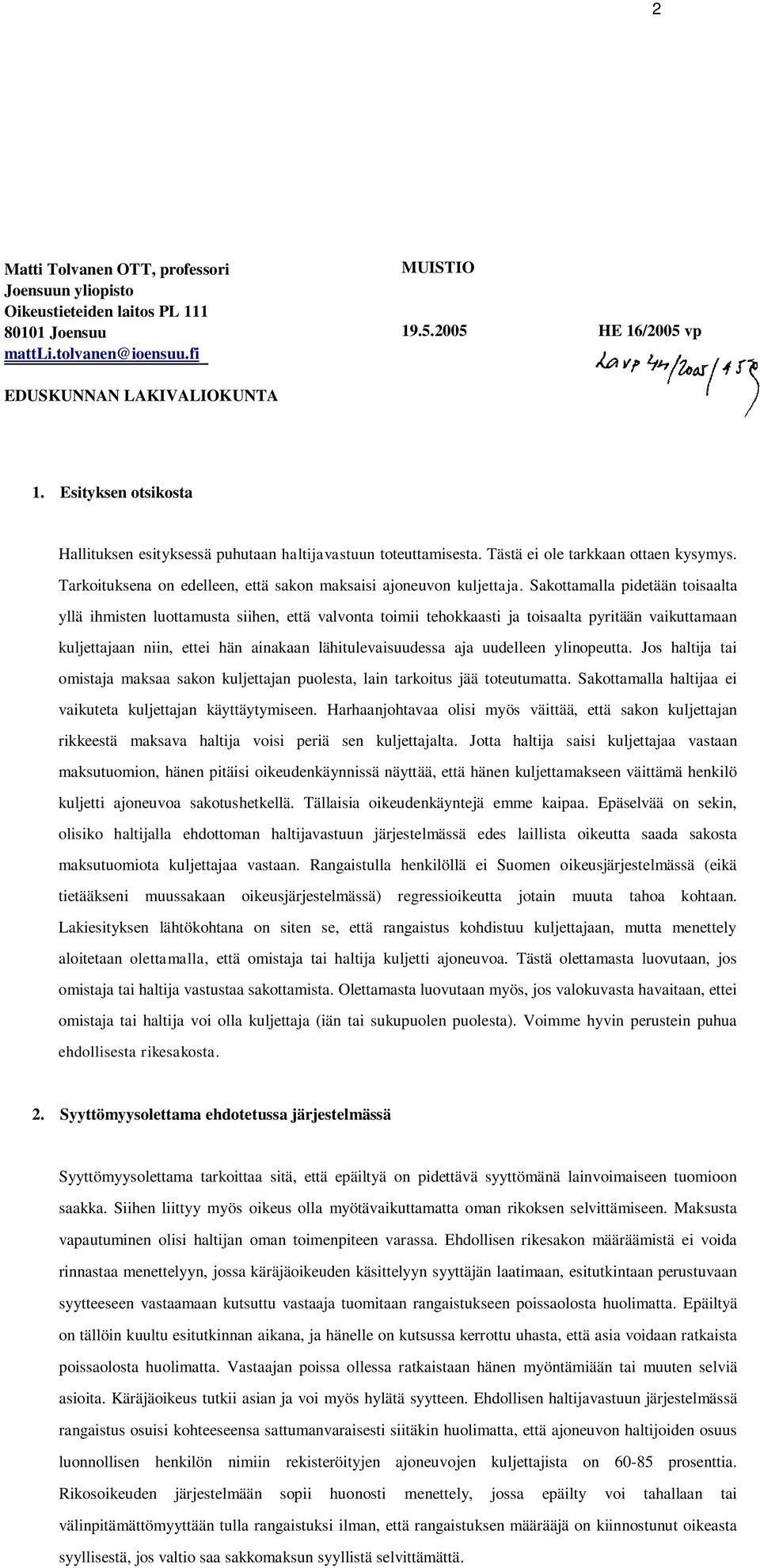 Sakottamalla pidetään toisaalta yllä ihmisten luottamusta siihen, että valvonta toimii tehokkaasti ja toisaalta pyritään vaikuttamaan kuljettajaan niin, ettei hän ainakaan lähitulevaisuudessa aja