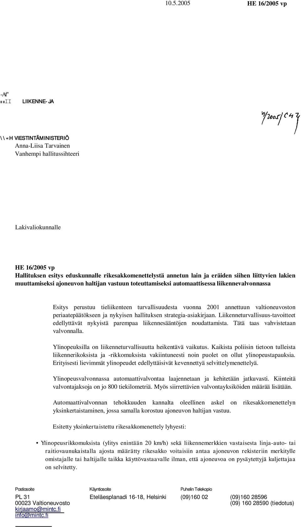 turvallisuudesta vuonna 2001 annettuun valtioneuvoston periaatepäätökseen ja nykyisen hallituksen strategia-asiakirjaan.