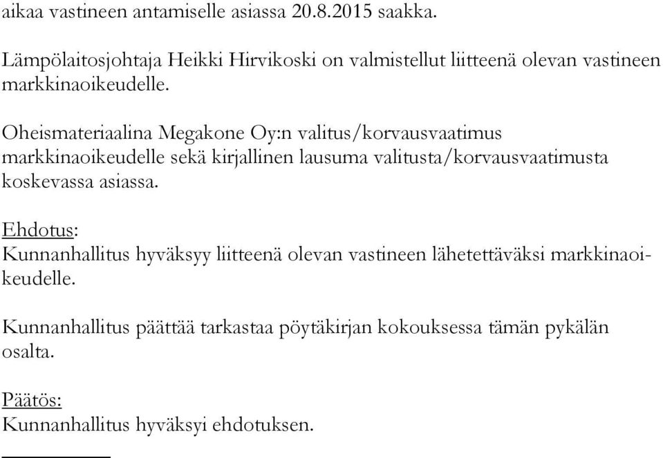 Oheismateriaalina Megakone Oy:n valitus/korvausvaatimus markkinaoikeudelle se kä kirjallinen lausuma