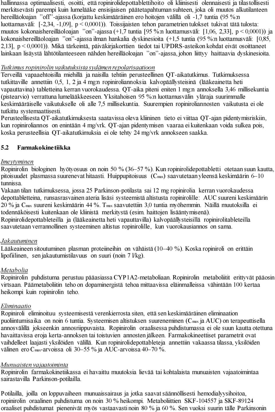 Toissijaisten tehon parametrien tulokset tukivat tätä tulosta: muutos kokonaishereilläoloajan on -ajassa (+1,7 tuntia [95 %:n luottamusväli: [1,06, 2,33], p < 0,0001)) ja kokonaishereilläoloajan on