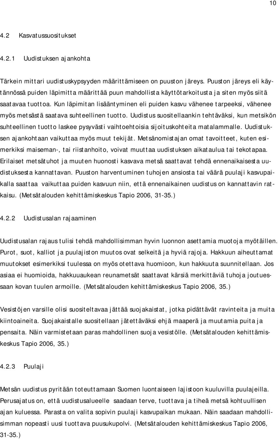 Kun läpimitan lisääntyminen eli puiden kasvu vähenee tarpeeksi, vähenee myös metsästä saatava suhteellinen tuotto.