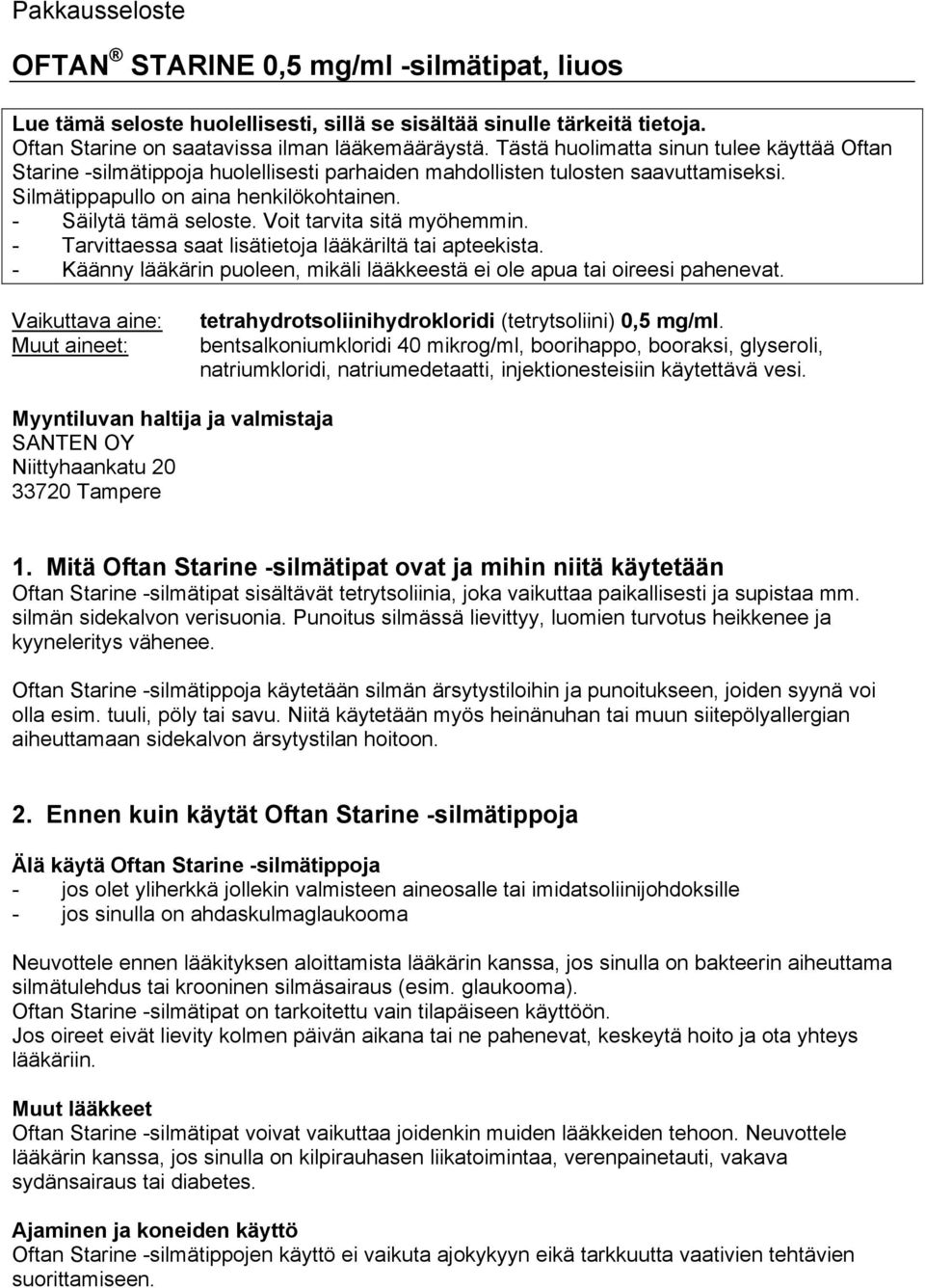 Voit tarvita sitä myöhemmin. - Tarvittaessa saat lisätietoja lääkäriltä tai apteekista. - Käänny lääkärin puoleen, mikäli lääkkeestä ei ole apua tai oireesi pahenevat.